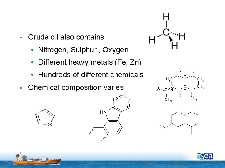 § Crude oil also contains • Nitrogen, Sulphur , Oxygen • Different heavy metals