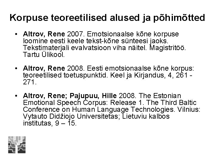 Korpuse teoreetilised alused ja põhimõtted • Altrov, Rene 2007. Emotsionaalse kõne korpuse loomine eesti