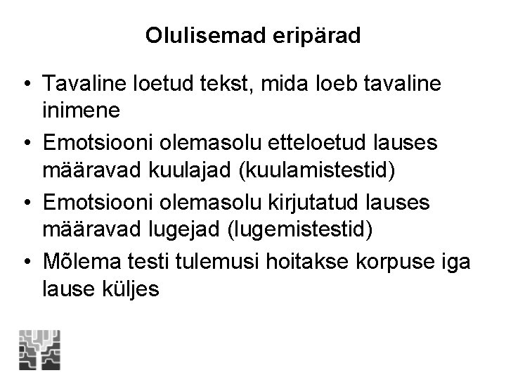 Olulisemad eripärad • Tavaline loetud tekst, mida loeb tavaline inimene • Emotsiooni olemasolu etteloetud