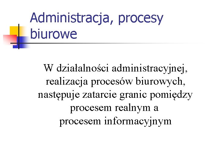 Administracja, procesy biurowe W działalności administracyjnej, realizacja procesów biurowych, następuje zatarcie granic pomiędzy procesem Administracja, procesy biurowe W działalności administracyjnej, realizacja procesów biurowych, następuje zatarcie granic pomiędzy procesem