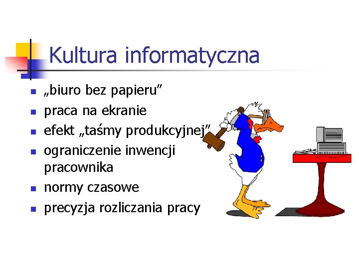 Kultura informatyczna n n n „biuro bez papieru” praca na ekranie efekt „taśmy produkcyjnej” Kultura informatyczna n n n „biuro bez papieru” praca na ekranie efekt „taśmy produkcyjnej”