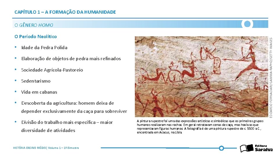 CAPÍTULO 1 – A FORMAÇÃO DA HUMANIDADE O GÊNERO HOMO EDOARDO FORNACIARI/GAMMA-RAPHO/GETTY IMAGES O