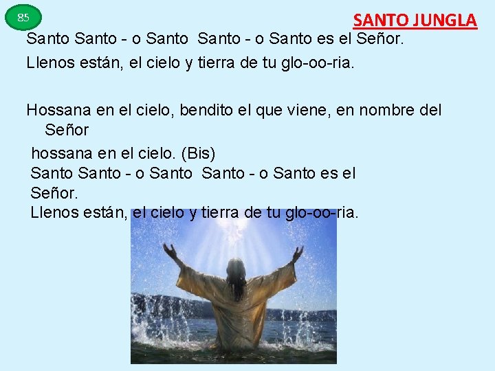 85 SANTO JUNGLA Santo - o Santo es el Señor. Llenos están, el cielo