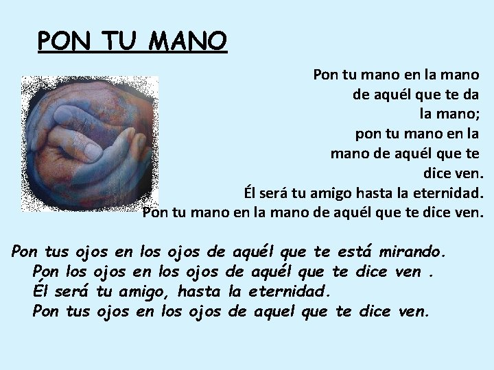 PON TU MANO Pon tu mano en la mano de aquél que te da