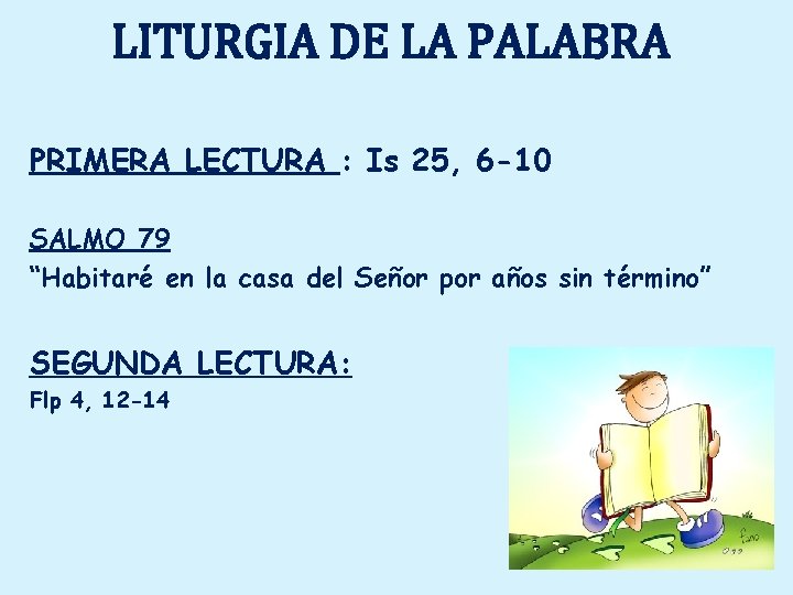 LITURGIA DE LA PALABRA PRIMERA LECTURA : Is 25, 6 -10 SALMO 79 “Habitaré