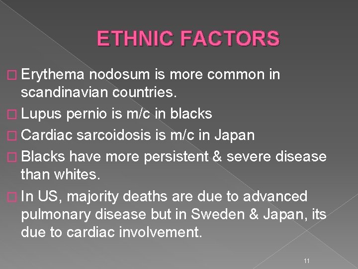 ETHNIC FACTORS � Erythema nodosum is more common in scandinavian countries. � Lupus pernio