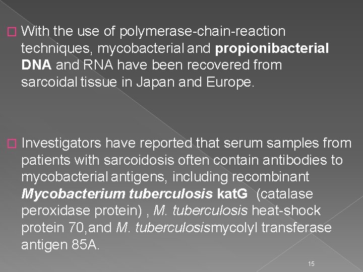 � With the use of polymerase-chain-reaction techniques, mycobacterial and propionibacterial DNA and RNA have