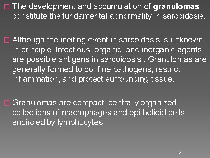 � The development and accumulation of granulomas constitute the fundamental abnormality in sarcoidosis. �
