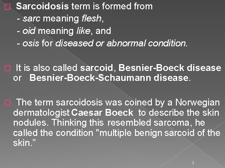 � Sarcoidosis term is formed from - sarc meaning flesh, - oid meaning like,