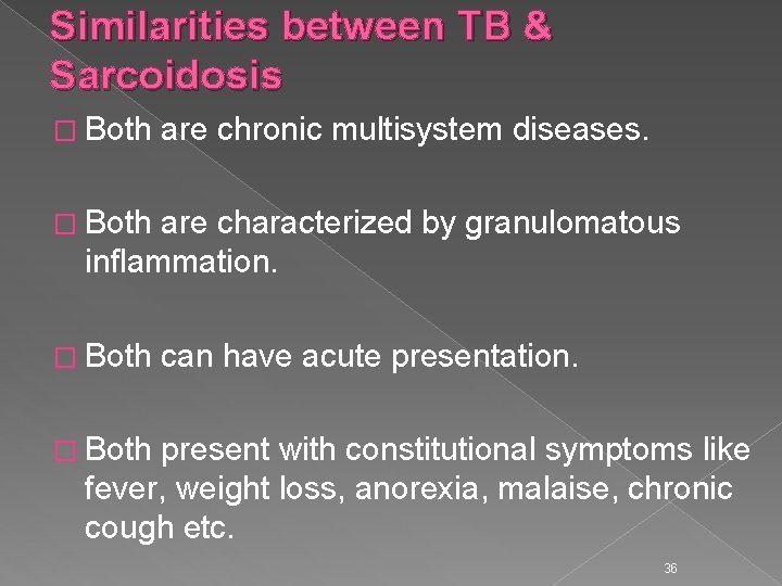 Similarities between TB & Sarcoidosis � Both are chronic multisystem diseases. � Both are