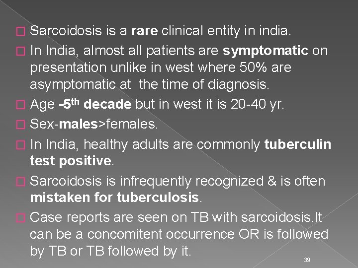 Sarcoidosis is a rare clinical entity in india. � In India, almost all patients