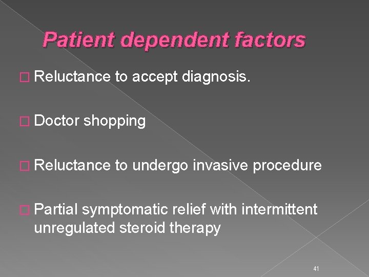 Patient dependent factors � Reluctance to accept diagnosis. � Doctor shopping � Reluctance to