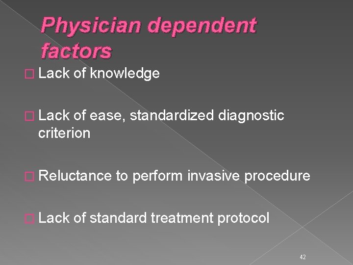 Physician dependent factors � Lack of knowledge � Lack of ease, standardized diagnostic criterion