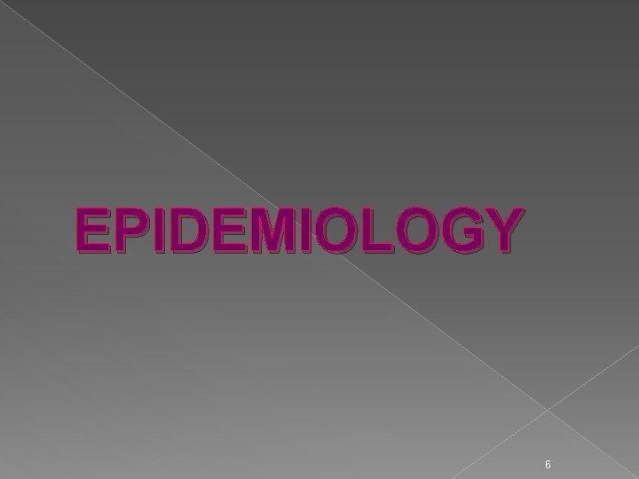 EPIDEMIOLOGY 6 