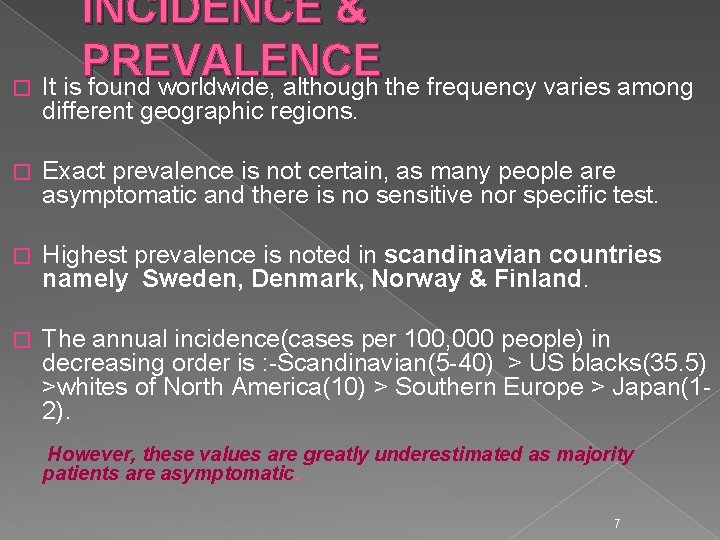 INCIDENCE & PREVALENCE � It is found worldwide, although the frequency varies among different