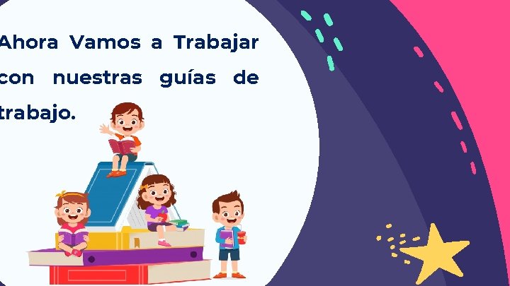 Ahora Vamos a Trabajar con nuestras guías de trabajo. 