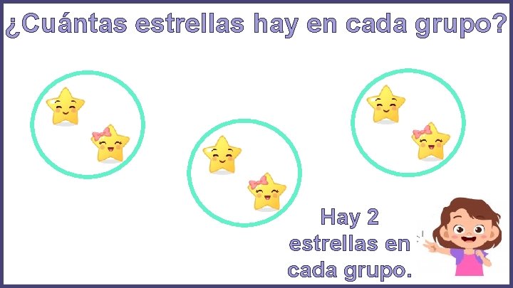 ¿Cuántas estrellas hay en cada grupo? Hay 2 estrellas en cada grupo. 
