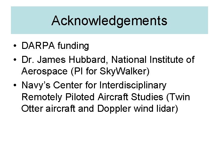 Acknowledgements • DARPA funding • Dr. James Hubbard, National Institute of Aerospace (PI for