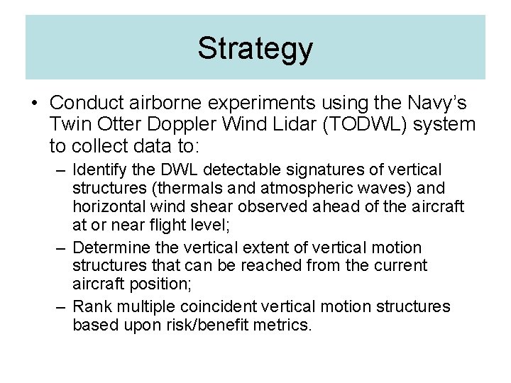 Strategy • Conduct airborne experiments using the Navy’s Twin Otter Doppler Wind Lidar (TODWL)