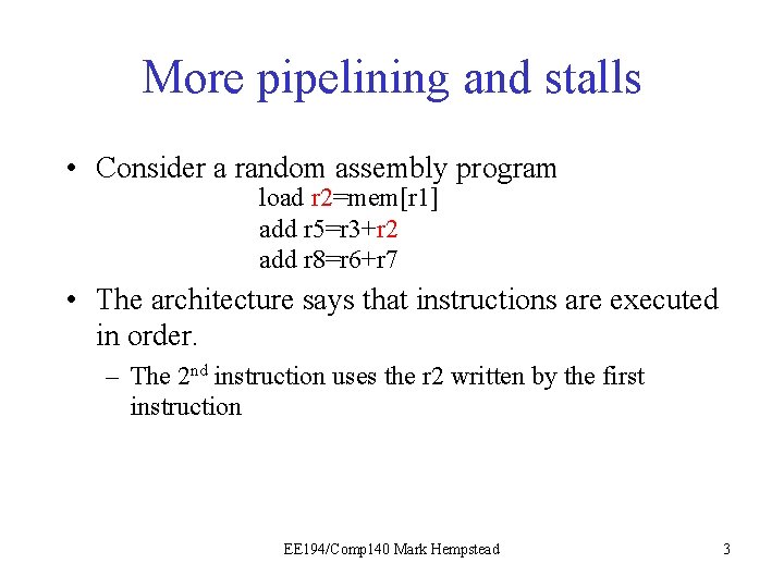 More pipelining and stalls • Consider a random assembly program load r 2=mem[r 1]
