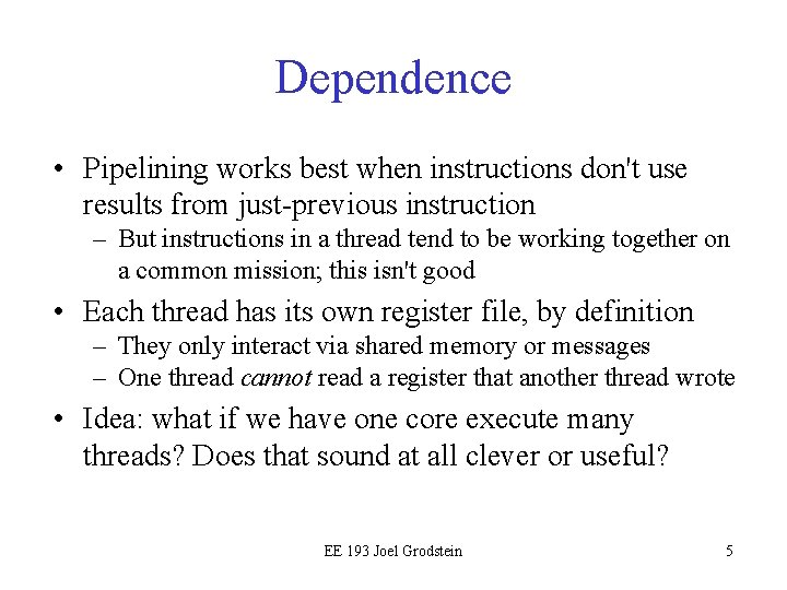 Dependence • Pipelining works best when instructions don't use results from just-previous instruction –