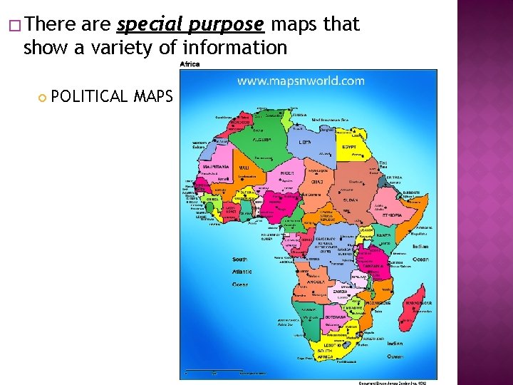 � There are special purpose maps that show a variety of information POLITICAL MAPS