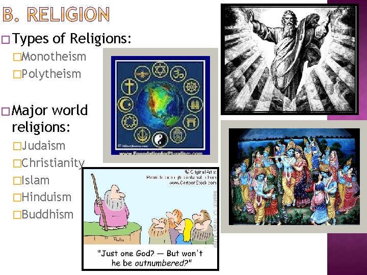 � Types of Religions: �Monotheism �Polytheism � Major world religions: �Judaism �Christianity �Islam �Hinduism