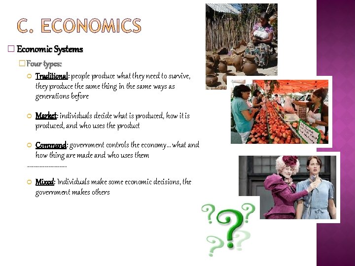 � Economic Systems � Four types: Traditional: people produce what they need to survive,