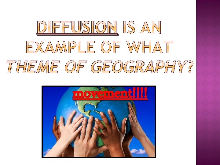 DIFFUSION THEME OF GEOGRAPHY movement!!!! 