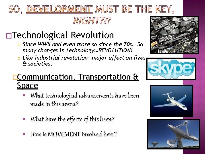 DEVELOPMENT �Technological Revolution Since WWII and even more so since the 70 s. So