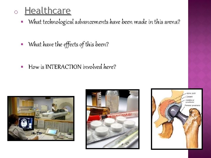 Healthcare o § What technological advancements have been made in this arena? § What