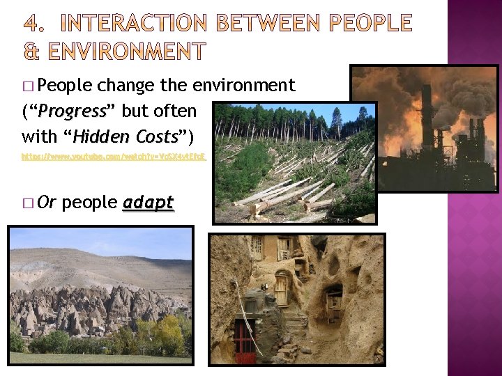 � People change the environment (“Progress” rogress but often with “Hidden Costs”) Costs https: