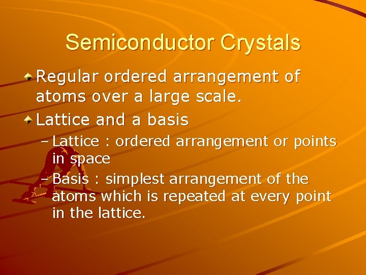 Semiconductor Crystals Regular ordered arrangement of atoms over a large scale. Lattice and a