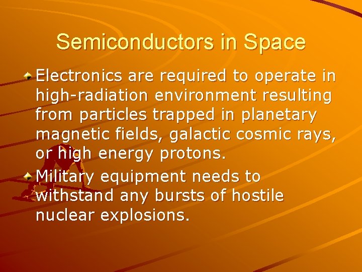 Semiconductors in Space Electronics are required to operate in high-radiation environment resulting from particles