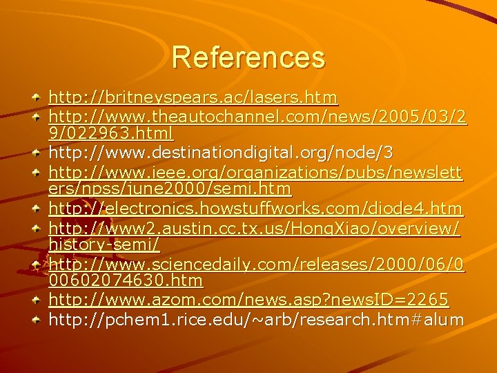 References http: //britneyspears. ac/lasers. htm http: //www. theautochannel. com/news/2005/03/2 9/022963. html http: //www. destinationdigital.