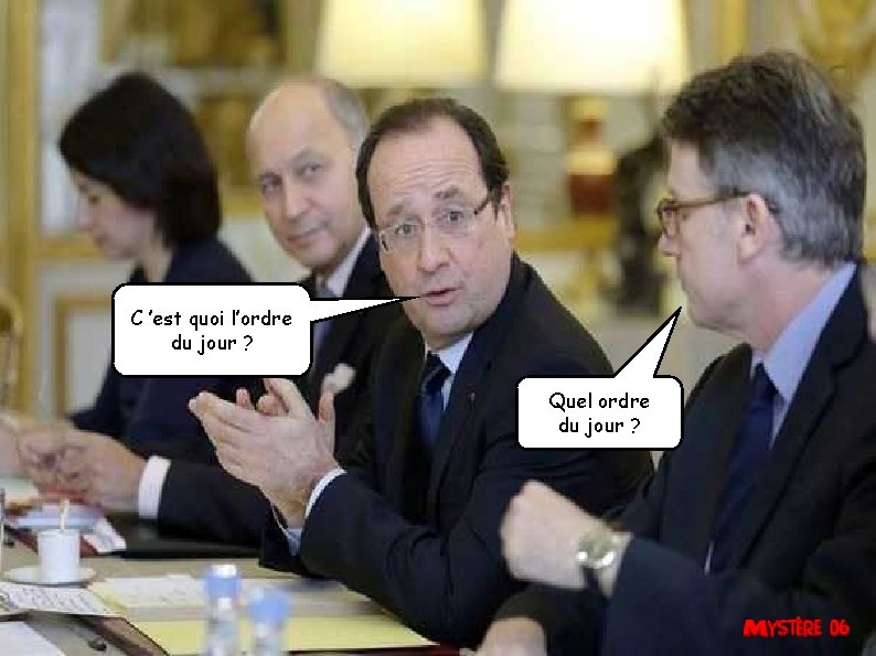 C ’est quoi l’ordre du jour ? Quel ordre du jour ? 