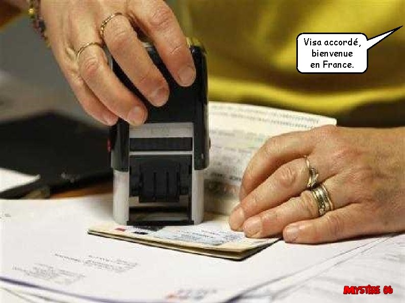 Visa accordé, bienvenue en France. 