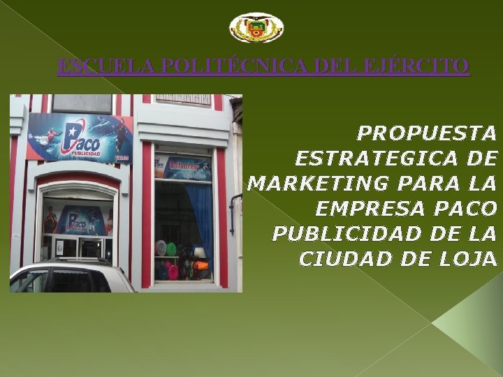 ESCUELA POLITÉCNICA DEL EJÉRCITO PROPUESTA ESTRATEGICA DE MARKETING PARA LA EMPRESA PACO PUBLICIDAD DE