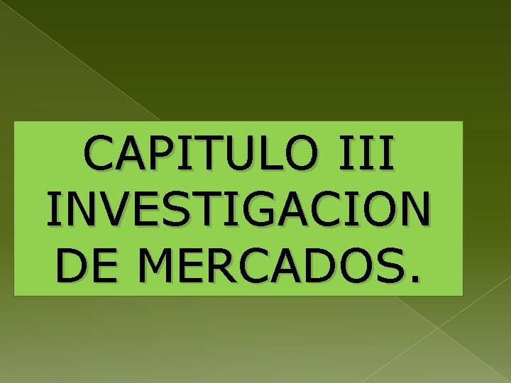 CAPITULO III INVESTIGACION DE MERCADOS. 