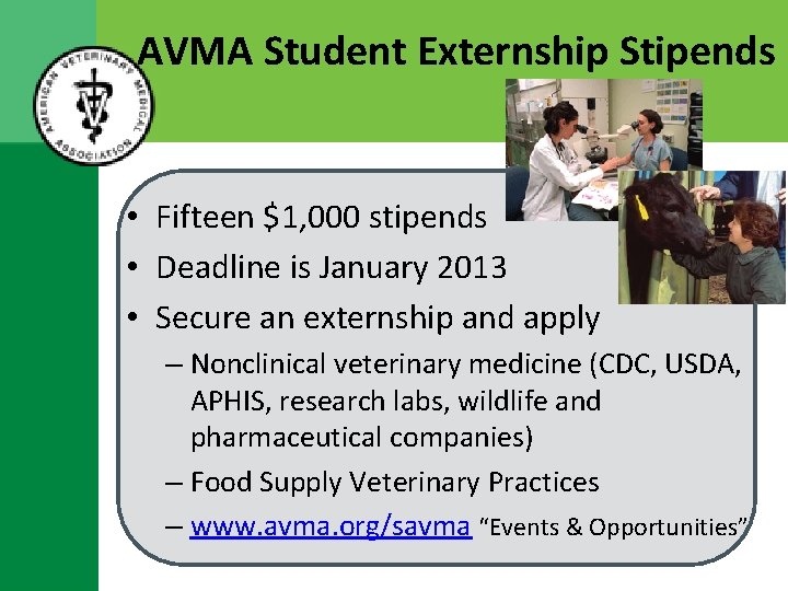 AVMA Student Externship Stipends • Fifteen $1, 000 stipends • Deadline is January 2013