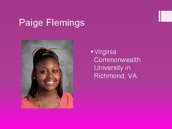 Paige Flemings § Virginia Commonwealth University in Richmond, VA. 