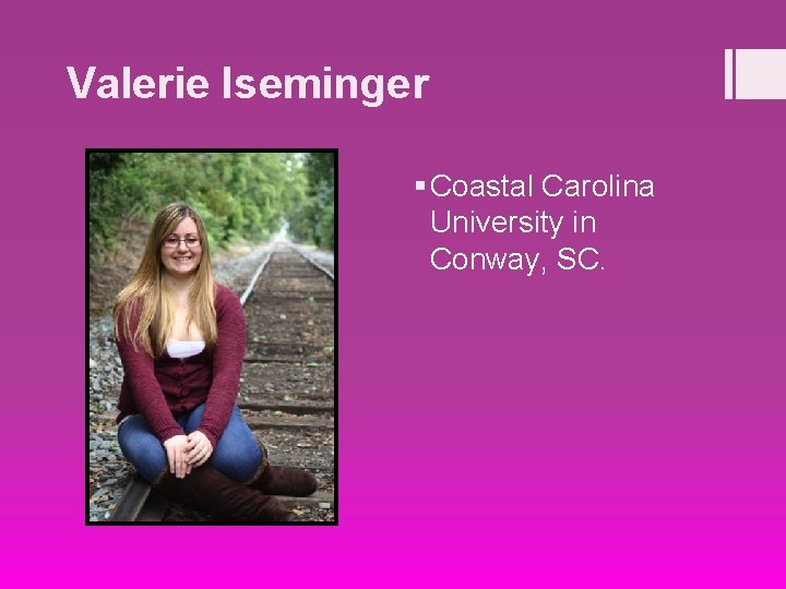 Valerie Iseminger § Coastal Carolina University in Conway, SC. 