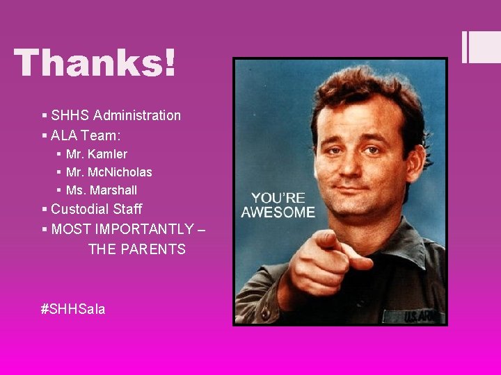 Thanks! § SHHS Administration § ALA Team: § Mr. Kamler § Mr. Mc. Nicholas
