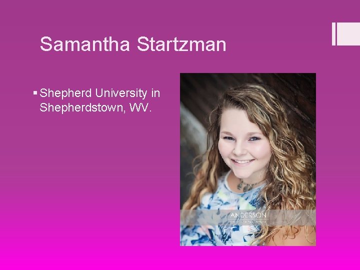 Samantha Startzman § Shepherd University in Shepherdstown, WV. 