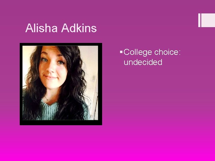 Alisha Adkins § College choice: undecided 