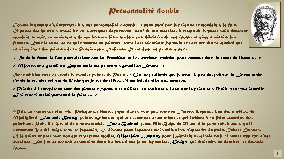 Personnalité double Comme beaucoup d’aristocrate, il a une personnalité « double » : passionné