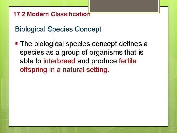 17. 2 Modern Classification Biological Species Concept § The biological species concept defines a