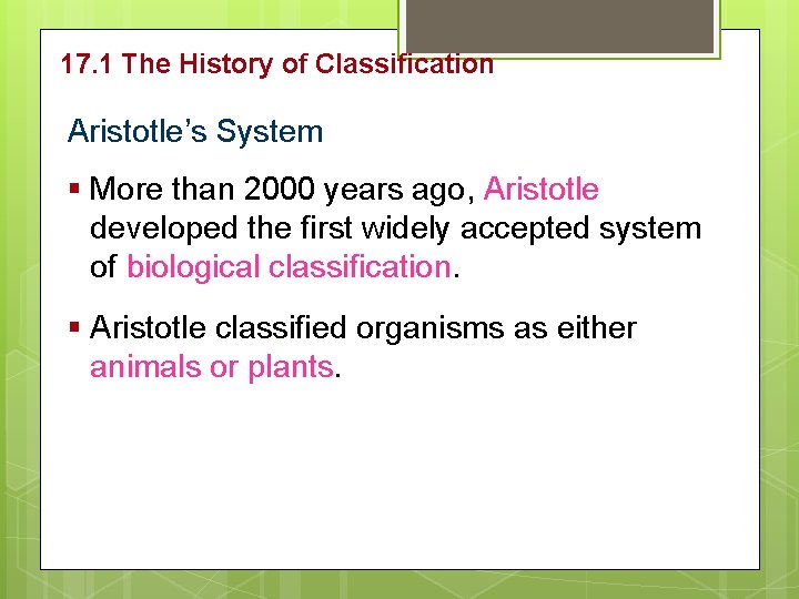 17. 1 The History of Classification Aristotle’s System § More than 2000 years ago,