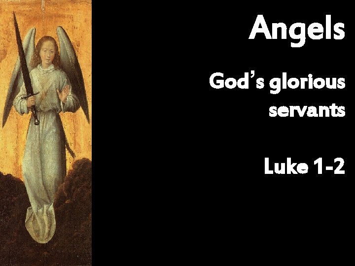 Angels God’s glorious servants Luke 1 -2 