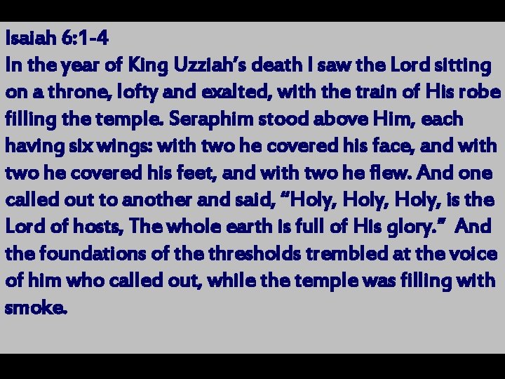 Isaiah 6: 1 -4 In the year of King Uzziah’s death I saw the